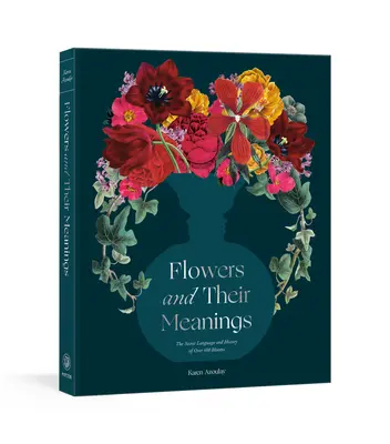 Las flores y su significado: el lenguaje secreto y la historia de más de 600 flores (Diccionario de flores) - Flowers and Their Meanings: The Secret Language and History of Over 600 Blooms (a Flower Dictionary)