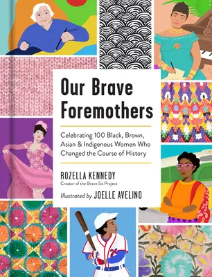 Nuestras valientes antepasadas: Celebración de 100 mujeres negras, morenas, asiáticas e indígenas que cambiaron el curso de la historia - Our Brave Foremothers: Celebrating 100 Black, Brown, Asian, and Indigenous Women Who Changed the Course of History