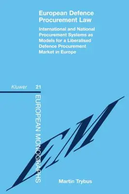 Derecho europeo de contratos públicos de defensa: Los sistemas internacionales y nacionales de contratación pública como modelos para un mercado liberalizado de contratos públicos de defensa en Europa - European Defence Procurement Law: International and National Procurement Systems as Models for a Liberalised Defence Procurement Market in Europe