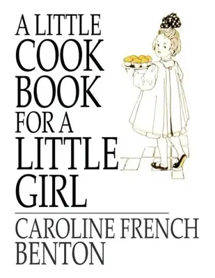 Un pequeño libro de cocina para una niña - A Little Cookbook, for a Little Girl