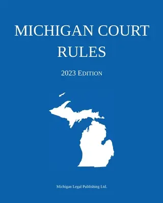 Reglas Judiciales de Michigan; Edición 2023 - Michigan Court Rules; 2023 Edition