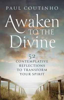 Despierta a lo divino: 52 reflexiones contemplativas para transformar tu espíritu - Awaken to the Divine: 52 Contemplative Reflections to Transform Your Spirit