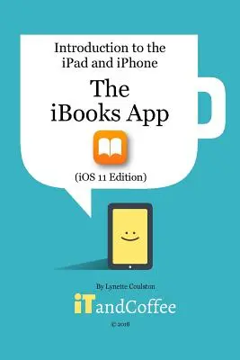 La aplicación iBooks en el iPad y el iPhone (Edición iOS 11): Introducción a la serie iPad e iPhone - The iBooks App on the iPad and iPhone (iOS 11 Edition): Introduction to the iPad and iPhone Series