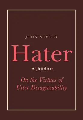 Hater: Sobre las virtudes de la total desagrado - Hater: On the Virtues of Utter Disagreeability