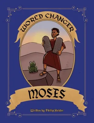 Moisés cambia el mundo: Un libro para niños sobre Moisés y cómo cambió el mundo - World Changer Moses: A Children's Book About Moses And How He Changed The World