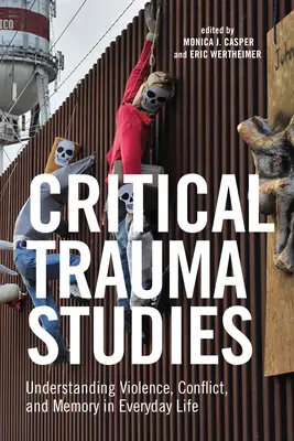 Estudios críticos sobre el trauma: Comprender la violencia, el conflicto y la memoria en la vida cotidiana - Critical Trauma Studies: Understanding Violence, Conflict and Memory in Everyday Life