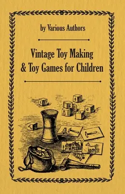 Juguetería y juegos infantiles de época - Vintage Toy Making and Toy Games for Children