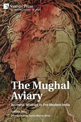 La pajarera mogol: Escritos femeninos en la India premoderna - The Mughal Aviary: Women's Writings in Pre-Modern India