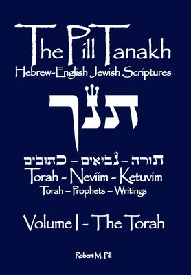 La píldora Tanaj: Hebrew-English Jewish Scriptures - Volume I, The Torah - The Pill Tanakh: Hebrew-English Jewish Scriptures - Volume I, The Torah