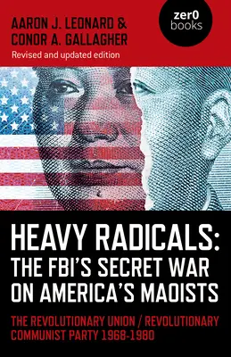 Heavy Radicals: The Fbi's Secret War on America's Maoists: La Unión Revolucionaria / Partido Comunista Revolucionario 1968-1980 - Heavy Radicals: The Fbi's Secret War on America's Maoists: The Revolutionary Union / Revolutionary Communist Party 1968-1980