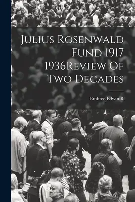 Julius Rosenwald Fund 1917 1936Revista de dos décadas - Julius Rosenwald Fund 1917 1936Review Of Two Decades