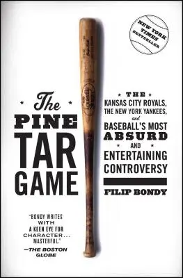 El juego del alquitrán de pino: Los Reales de Kansas City, los Yankees de Nueva York y la controversia más absurda y entretenida del béisbol - The Pine Tar Game: The Kansas City Royals, the New York Yankees, and Baseball's Most Absurd and Entertaining Controversy