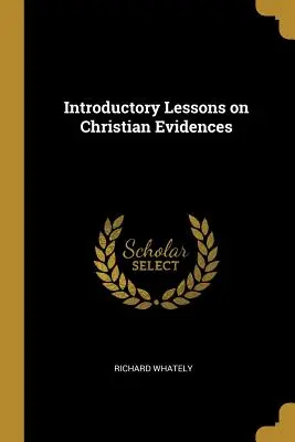 Lecciones introductorias sobre las evidencias cristianas - Introductory Lessons on Christian Evidences