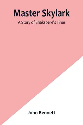 Master Skylark: Una historia del tiempo de Shakspere - Master Skylark: A Story of Shakspere's Time