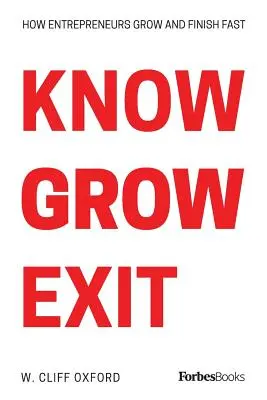 Know Grow Exit: Cómo los emprendedores crecen y acaban rápido - Know Grow Exit: How Entrepreneurs Grow And Finish Fast