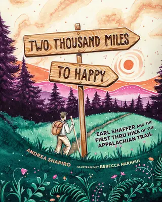 Dos mil millas hacia la felicidad: Earl Shaffer y la primera travesía del Sendero de los Apalaches - Two Thousand Miles to Happy: Earl Shaffer and the First Thru Hike of the Appalachian Trail