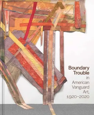Boundary Trouble in American Vanguard Art, 1920-2020: Volumen 84 - Boundary Trouble in American Vanguard Art, 1920-2020: Volume 84