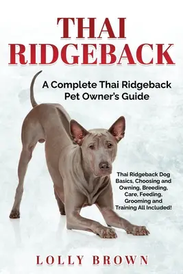 Thai Ridgeback: Guía completa del propietario del Thai Ridgeback - Thai Ridgeback: A Complete Thai Ridgeback Pet Owner's Guide