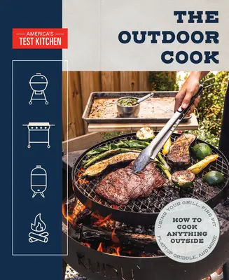 The Outdoor Cook: Cómo cocinar cualquier cosa al aire libre utilizando su parrilla, fogón, parrilla plana y mucho más - The Outdoor Cook: How to Cook Anything Outside Using Your Grill, Fire Pit, Flat-Top Grill, and More