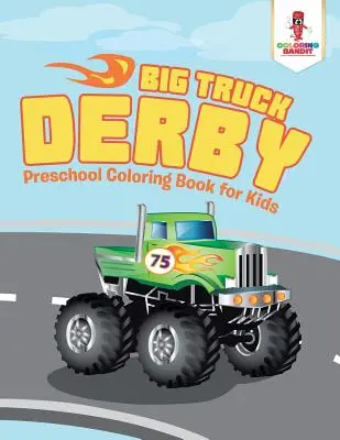 Gran Derby de Camiones: Libro para colorear preescolar para niños - Big Truck Derby: Preschool Coloring Book for Kids