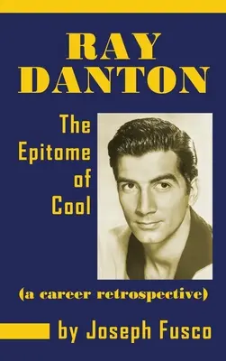 Ray Danton: The Epitome of Cool (a Career Retrospective) (tapa dura) - Ray Danton: The Epitome of Cool (a Career Retrospective) (Hardback)