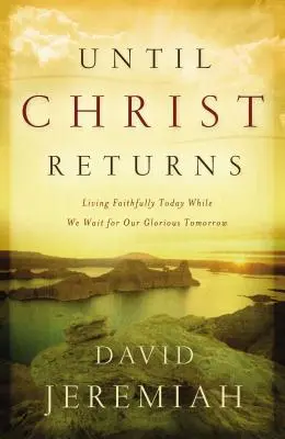 Hasta que Cristo vuelva: Vivir fielmente hoy mientras esperamos nuestro glorioso mañana - Until Christ Returns: Living Faithfully Today While We Wait for Our Glorious Tomorrow