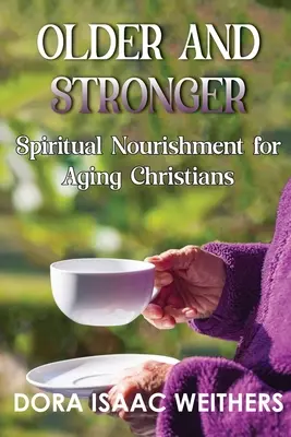 Mayores y más fuertes: Alimento espiritual para cristianos que envejecen - Older and Stronger: Spiritual Nourishment for Aging Christians