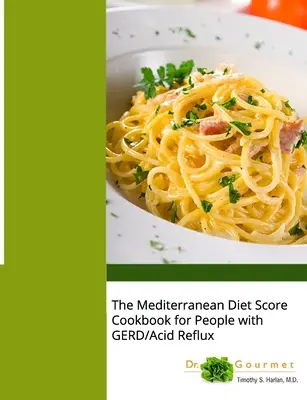 El Libro de Cocina de la Dieta Mediterránea para Personas con ERGE/Reflujo Ácido - The Mediterranean Diet Score Cookbook for People with GERD/Acid Reflux