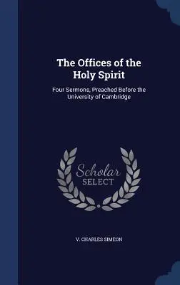 Los Oficios del Espíritu Santo: Cuatro sermones predicados ante la Universidad de Cambridge - The Offices of the Holy Spirit: Four Sermons, Preached Before the University of Cambridge