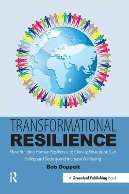 Resiliencia transformacional: Cómo el desarrollo de la resiliencia humana ante las alteraciones climáticas puede proteger a la sociedad y aumentar el bienestar - Transformational Resilience: How Building Human Resilience to Climate Disruption Can Safeguard Society and Increase Wellbeing