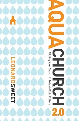 Aquachurch 2.0: Cómo pilotar su iglesia en la fluida cultura actual - Aquachurch 2.0: Piloting Your Church in Today's Fluid Culture