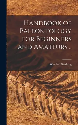 Manual de paleontología para principiantes y aficionados ..; 1 - Handbook of Paleontology for Beginners and Amateurs ..; 1