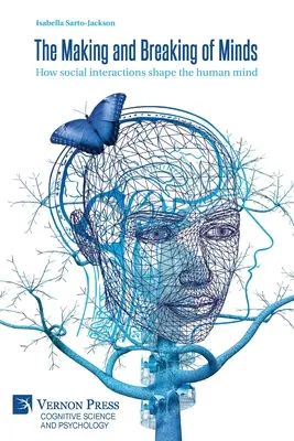 Creación y destrucción de mentes: Cómo las interacciones sociales moldean la mente humana - The Making and Breaking of Minds: How social interactions shape the human mind
