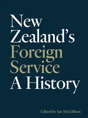 El Servicio Exterior de Nueva Zelanda: A History - New Zealand's Foreign Service: A History