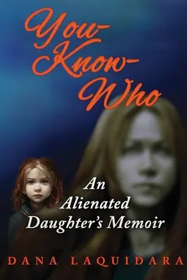 YOU-KNOW-WHO Memorias de una hija alienada - YOU-KNOW-WHO An Alienated Daughter's Memoir