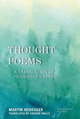 Poemas del pensamiento: Traducción de los versos de Heidegger - Thought Poems: A Translation of Heidegger's Verse