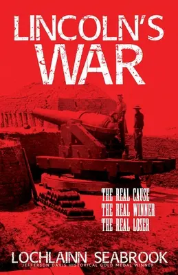 La guerra de Lincoln: la verdadera causa, el verdadero ganador, el verdadero perdedor - Lincoln's War: The Real Cause, the Real Winner, the Real Loser