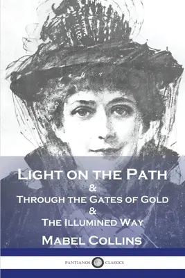 Luz en el Sendero: & A través de las Puertas de Oro & El Camino Iluminado - Light on the Path: & Through the Gates of Gold & The Illumined Way