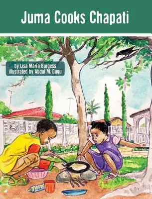 Juma cocina chapati: Las historias de Juma en Tanzania - Juma Cooks Chapati: The Tanzania Juma Stories