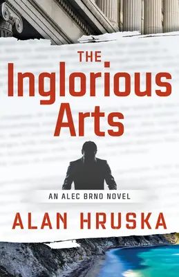 The Inglorious Arts: Una novela de Alec Brno - The Inglorious Arts: An Alec Brno Novel