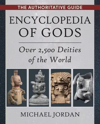 Enciclopedia de dioses: más de 2.500 deidades del mundo - Encyclopedia of Gods: Over 2,500 Deities of the World