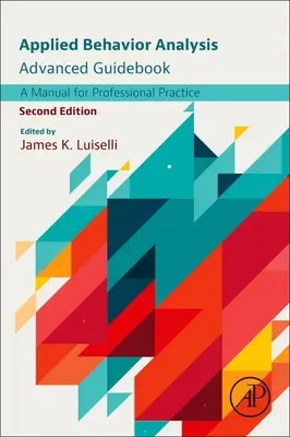 Applied Behavior Analysis Advanced Guidebook: Un Manual para la Práctica Profesional - Applied Behavior Analysis Advanced Guidebook: A Manual for Professional Practice