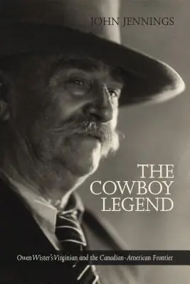 La leyenda del vaquero: El virginiano de Owen Wister y la frontera ganadera canadiense-estadounidense - The Cowboy Legend: Owen Wister's Virginian and the Canadian-American Ranching Frontier