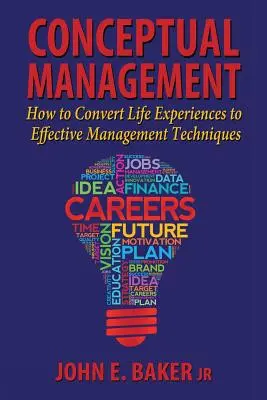 Gestión conceptual: Cómo convertir las experiencias vitales en técnicas de gestión eficaces - Conceptual Management: How to Convert Life Experiences to Effective Management Techniques