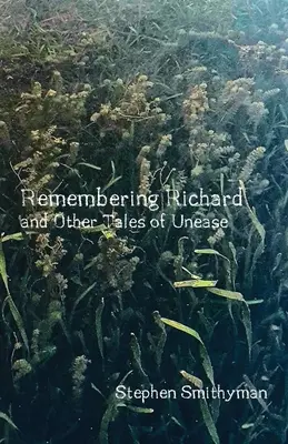 Recordando a Richard: y otras historias de desasosiego - Remembering Richard: and Other Tales of Unease