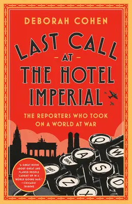 Última llamada en el Hotel Imperial: Los reporteros que se enfrentaron a un mundo en guerra - Last Call at the Hotel Imperial: The Reporters Who Took on a World at War