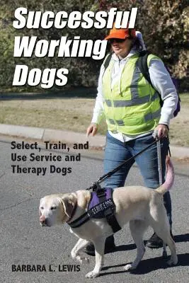 Perros de trabajo exitosos: Barbara L. Lewis Seleccionar, entrenar y usar perros de servicio y terapia - Successful Working Dogs: Barbara L. Lewis Select, Train, and Use Service and Therapy Dogs