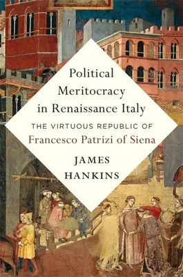 La meritocracia política en la Italia del Renacimiento: La República Virtuosa de Francesco Patrizi de Siena - Political Meritocracy in Renaissance Italy: The Virtuous Republic of Francesco Patrizi of Siena