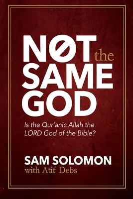 No es el mismo Dios: ¿Es el Corán Alá el Señor Dios de la Biblia? - Not the Same God: Is the Qur'an Allah the LORD God of the Bible?