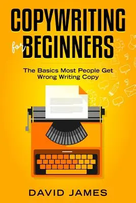 Copywriting para principiantes: Lo básico que la mayoría de la gente no entiende al escribir textos publicitarios - Copywriting for Beginners: The Basics Most People Get Wrong Writing Copy